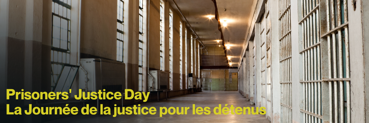 Prison hallway, text reading Prisoners' Jusitce Day / La journee de la justice pour les detenus