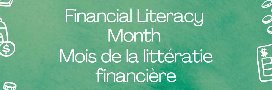 Financial Literacy Month - Mois de la litératie financière Financial Literacy Month - Mois de la litératie financière